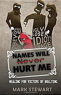 Names Will Hurt Me: Healing for Victims of Bullying (Paperback)