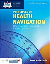 Principles of Health Navigation: Understanding Roles and Career Options: Understanding Roles and Career Options [With Access Code] (Paperback)