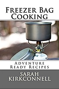 Freezer Bag Cooking: Adventure Ready Recipes (Paperback)