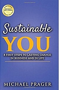 Sustainable You: 8 First Steps to Lasting Change in Business and in Life (Paperback)