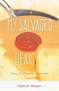 My Salvaged Heart: Story of a Cautious Courtship (Paperback)