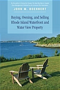 Buying, Owning, and Selling Rhode Island Waterfront and Water View Property: The Definitive Guide to Protecting Your Property Rights and Your Investme (Paperback)