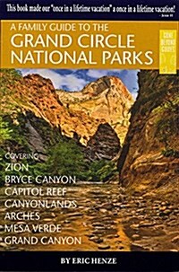 A Family Guide to the Grand Circle National Parks: Covering Zion, Bryce Canyon, Capitol Reef, Canyonlands, Arches, Mesa Verde, Grand Canyon (Paperback, Maps, Updated H)