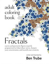 Adult Coloring Book: Fractals: Curves and Geometric Figures Expertly Programmed to Help Reduce Stress, Sharpen Your Concentration, and Nour (Paperback)