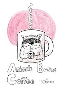 Animals Brew Coffee: 26 Letters & 40 Paintings (Paperback)