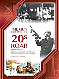 The Gun That Made the 20s Roar (Hardcover)