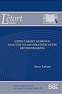Using Target Audience Analysis to Aid Strategic Level Decisionmaking (Paperback)
