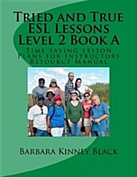 Tried and True ESL Lessons Level 2 Book a: Time Saving Lesson Plans for Instructors Resource Manual (Paperback)