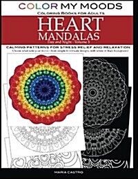 Color My Moods Coloring Books for Adults, Day and Night Heart Mandalas (Volume 3): Calming mandala patterns for stress relief and relaxation to help c (Paperback)
