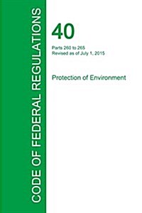 Code of Federal Regulations Title 40, Volume 26, July 1, 2015 (Paperback)