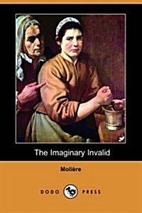 The Imaginary Invalid (Dodo Press) (Paperback)
