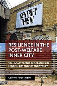 Resilience in the Post-Welfare Inner City : Voluntary Sector Geographies in London, Los Angeles and Sydney (Paperback)