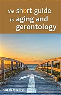 The Short Guide to Aging and Gerontology (Paperback)