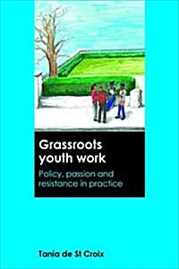 Grassroots Youth Work : Policy, Passion and Resistance in Practice (Hardcover)