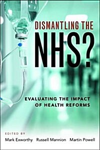 Dismantling the NHS? : Evaluating the Impact of Health Reforms (Hardcover)