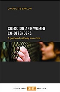 Coercion and Women Co-Offenders : A Gendered Pathway into Crime (Hardcover)
