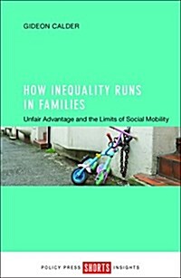 How Inequality Runs in Families : Unfair Advantage and the Limits of Social Mobility (Paperback)