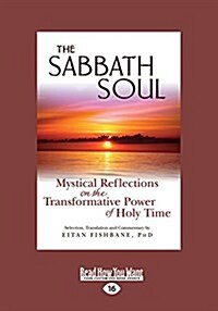 The Sabbath Soul: Mystical Reflections on the Transformative Power of Holy Time (Large Print 16pt) (Paperback)