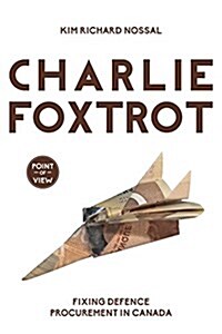 Charlie Foxtrot: Fixing Defence Procurement in Canada (Paperback)