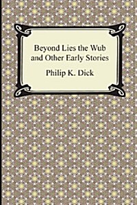 Beyond Lies the Wub and Other Early Stories (Paperback)
