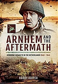Arnhem and the Aftermath : Airborne Assaults in the Netherlands 1940 - 1945 (Hardcover)