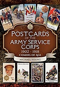 Postcards of the Army Service Corps 1902 - 1918: Coming of Age (Hardcover)