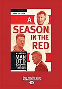 A Season in the Red: Managing Manchester United in the Shadow of Sir Alex Ferguson (Large Print 16pt) (Paperback)