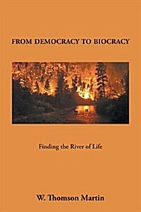 From Democracy to Biocracy: Finding the River of Life (Paperback)