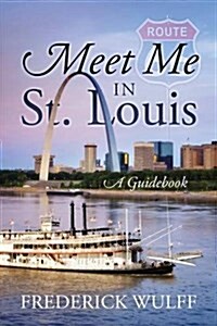 Meet Me in St. Louis: A Guidebook (Paperback)