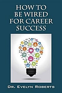 How to Be Wired for Career Success (Paperback)