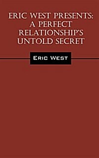 Eric West Presents: A Perfect Relationships Untold Secret (Paperback)