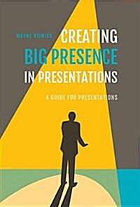 Creating Big Presence in Presentations (Hardcover)