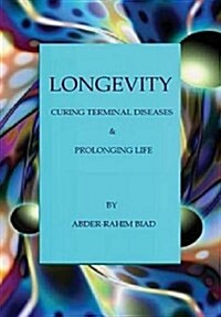 Longevity: Curing Terminal Diseases & Prolonging Life (Hardcover)