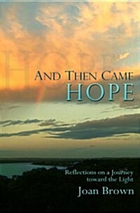 And Then Came Hope: Reflections on a Journey Toward the Light (Paperback)