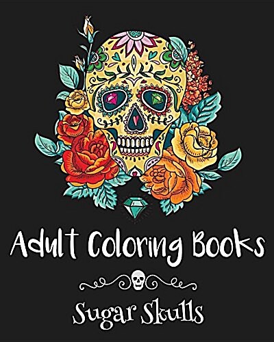 Adult Coloring Books: Sugar Skulls (Paperback)