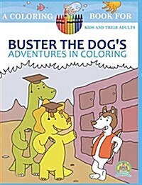 Buster the Dogs Adventures in Coloring: 20 Amazingly Imaginary Fun Coloring Pages: A Coloring Book for Kids and Their Adults (Paperback, Coloring Book f)