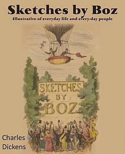 Sketches by Boz, Illustrative of Everydayllife and Every-Day People (Paperback)