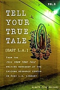 Tell Your True Tale: East Los Angeles: Volume 5 (Paperback)