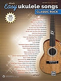 Alfreds Easy Ukulele Songs -- Classic Rock: 50 Hits of the 60s, 70s & 80s (Paperback)