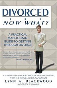 Divorced... Now What? a Practical Man-To-Man Guide to Getting Through Divorce (Paperback)