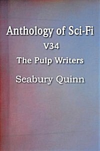 Anthology of Sci-Fi V34, the Pulp Writers - Seabury Quinn (Paperback)
