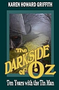 The Darkside of Oz: Ten Years with the Tin Man (Paperback)