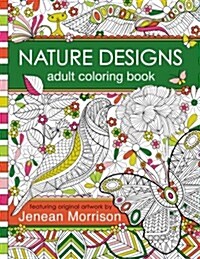 Nature Designs Adult Coloring Book: 50+ Coloring Pages Featuring Butterflies, Birds and Flowers (Paperback)