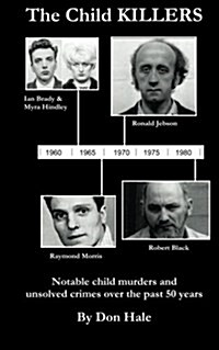 The Child Killers: Notable Child Murders Over the Past 50 Years (Paperback)