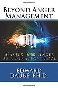 Beyond Anger Management: Master Your Anger as a Strategic Tool (Paperback)