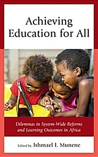 Achieving Education for All: Dilemmas in System-Wide Reforms and Learning Outcomes in Africa (Hardcover)