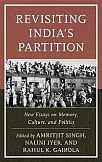 Revisiting Indias Partition: New Essays on Memory, Culture, and Politics (Hardcover)