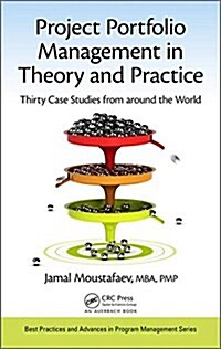 Project Portfolio Management in Theory and Practice: Thirty Case Studies from Around the World (Hardcover)