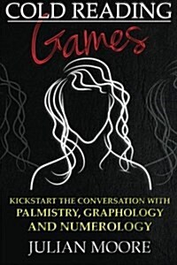 Cold Reading Games: Kickstart the Conversation with Palmistry, Graphology and Numerology (Paperback)