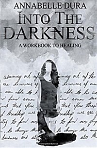 Into the Darkness: A Workbook to Healing (Paperback)